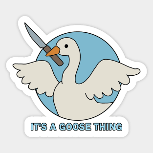 It is a goose thing Sticker